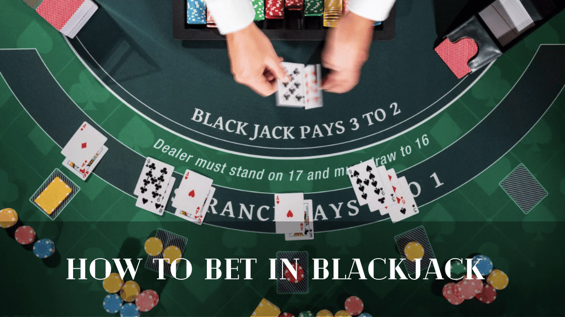 How to Bet in Blackjack