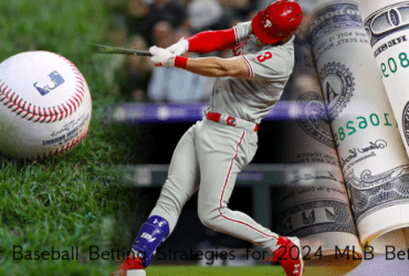 Best Baseball Betting Strategies for 2024 MLB Betting