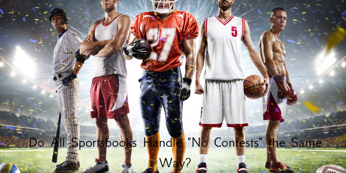 Do All Sportsbooks Handle "No Contests" the Same Way?