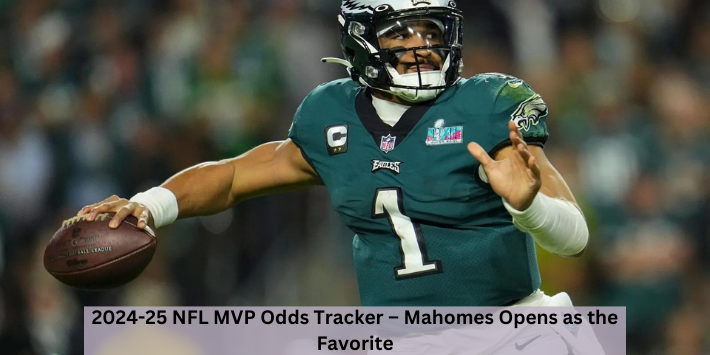 2024-25 NFL MVP Odds Tracker – Mahomes Opens as the Favorite