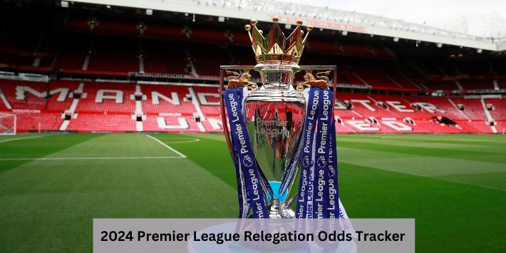 2024 Premier League Relegation Odds Tracker