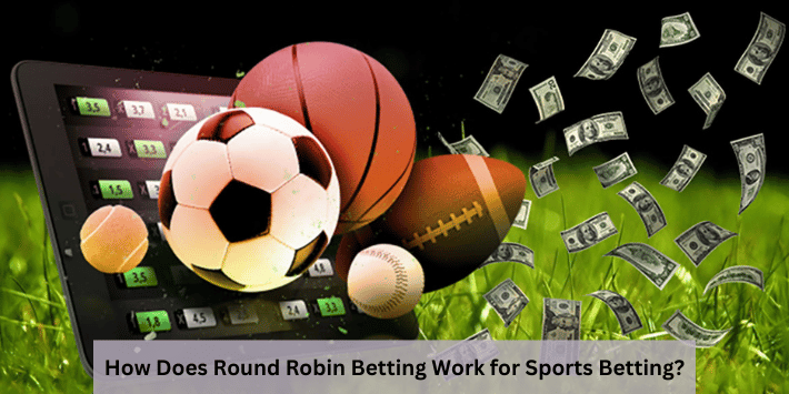 How Does Round Robin Betting Work for Sports Betting?